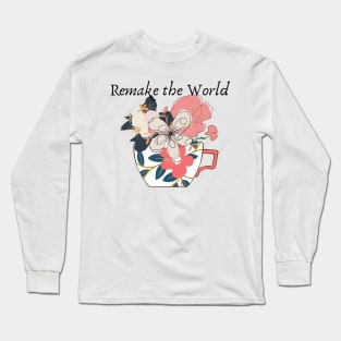 Remake the world- flowers in a cup Long Sleeve T-Shirt
